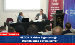 SEDDK ‘Katılım Sigortacılığı’ etkinliklerine devam ediyor