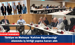 Türkiye ve Malezya’dan ‘Katılım Sigortacılığı’ kararı