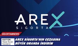 AREX Sigorta’nın cezasına büyük oranda indirim