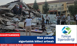 Risk yüksek sigortalılık bilinci artmalı