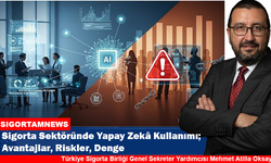 Sigorta Sektöründe Yapay Zekâ Kullanımı; Avantajlar, Riskler, Denge