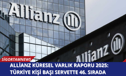 Allianz Küresel Varlık Raporu 2025:  Türkiye kişi başı servette 46. Sırada