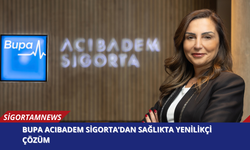 Bupa Acıbadem Sigorta’dan Sağlıkta Yenilikçi Çözüm!