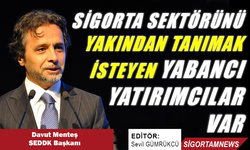 Sigorta sektörünü yakından tanımak isteyen yabancılar var