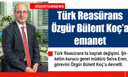 Türk Reasürans Özgür Bülent Koç’a emanet