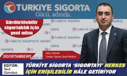 Türkiye Sigorta ‘Sigortayı’ erişilebilir hâle getiriyor