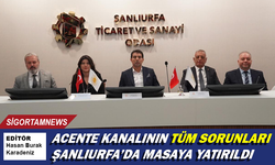 Acente kanalının tüm sorunları Şanlıurfa’da masaya yatırıldı