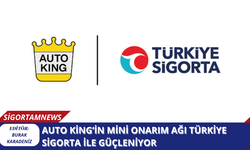 Auto King’in Mini Onarım Ağı Türkiye Sigorta ile Güçleniyor