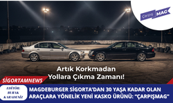 Magdeburger Sigorta’dan 30 Yaşa Kadar Olan Araçlara Yönelik Yeni Kasko Ürünü: “ÇarpışMAG”