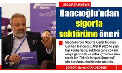 Hancıoğlu’ndan sigorta sektörüne öneri