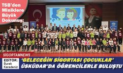 TSB’den Miniklere Büyük Dokunuş: ‘Geleceğin Sigortası Çocuklar’ Üsküdar’da öğrencilerle buluştu