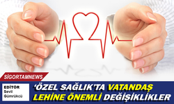 Özel sağlık sigortalarında vatandaş lehine önemli değişiklikler