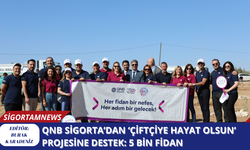 QNB Sigorta’dan ‘Çiftçiye Hayat Olsun’ projesine destek:  5 bin fidan