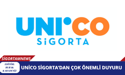 Unico Sigorta’dan Çok Önemli Duyuru