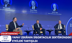 Yapay zekânın sigortacılık sektöründeki etkileri tartışıldı