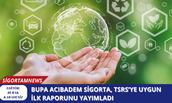 Bupa Acıbadem Sigorta, TSRS’ye uygun ilk raporunu yayımladı