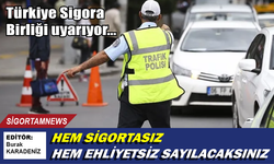 Hem sigortasız hem ehliyetsiz sayılacaksınız