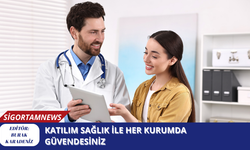 Katılım Sağlık ile her kurumda güvendesiniz