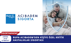 Bupa Acıbadem’den Kişiye Özel Kritik Hastalıklar Sigortası