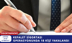 Kefalet sigortası operasyonunda 18 kişi yakalandı