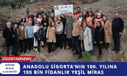 Anadolu Sigorta’nın 100. yılına 100 bin fidanlık yeşil miras