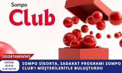 Sompo Sigorta, sadakat programı Sompo Club’ı müşterileriyle buluşturdu