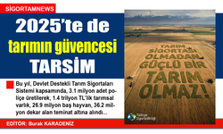 2025’te de tarımın sigortası TARSİM