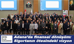 Adana'da finansal dönüşüm: Sigortanın ötesindeki vizyon