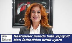 Hastaneler nerede hata yapıyor? Meri İstiroti’den kritik uyarı!