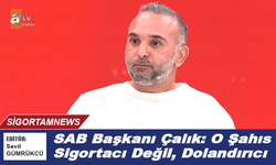 SAB Başkanı Çalık: O Şahıs Sigortacı Değil, Dolandırıcı