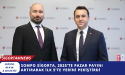Sompo Sigorta, 2025’te pazar payını artırarak ilk 5’te yerini pekiştirdi