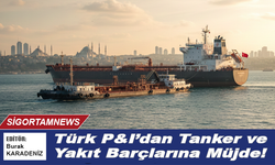 Türk P&I’dan Tanker ve Yakıt Barçlarına Müjde!