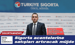Sigorta acentelerine satışları artıracak müjde