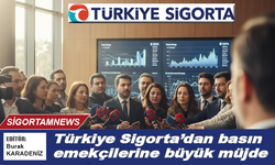 Türkiye Sigorta’dan basın emekçilerine büyük müjde