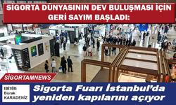 Sigorta Fuarı İstanbul’da yeniden kapılarını açıyor
