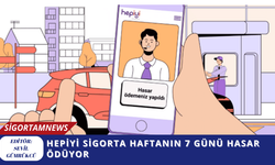 Hepiyi Sigorta haftanın 7 günü hasar ödüyor