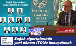 Sağlık sigortalarında yeni dönem İTO’da konuşulacak