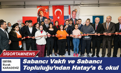 Sabancı Vakfı ve Sabancı Topluluğu'ndan Hatay'a 6. okul