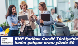 BNP Paribas Cardif Türkiye’de kadın çalışan oranı yüzde 60
