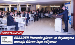 ERSADER iftarında güven ve dayanışma mesajı: Güven inşa ediyoruz