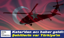 Katar'dan acı haber geldi: Şehitlerin var Türkiye’m