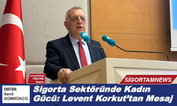 Sigorta Sektöründe Kadın Gücü: Levent Korkut'tan mesaj