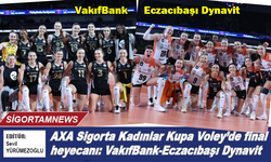 AXA Sigorta Kadınlar Kupa Voley’de final heyecanı: VakıfBank-Eczacıbaşı Dynavit
