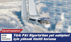 Türk P&I Sigorta’dan yat sahiplerine yüksek limitli koruma: YAT 360
