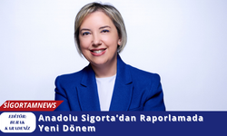 Anadolu Sigorta’dan Raporlamada Yeni Dönem