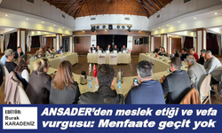 ANSADER'den meslek etiği ve vefa vurgusu: Menfaate geçit yok