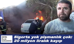 Sigorta yok pişmanlık çok: 20 milyon liralık kayıp