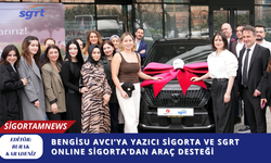 BENGİSU AVCI’YA YAZICI SİGORTA VE SGRT ONLINE SİGORTA’DAN ARAÇ DESTEĞİ