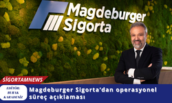 Magdeburger Sigorta’dan operasyonel süreç açıklaması