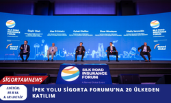 İPEK YOLU SİGORTA FORUMU’NA 20 ÜLKEDEN KATILIM